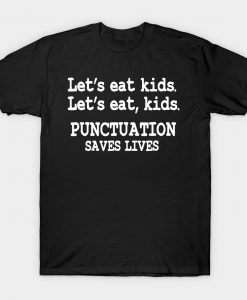 Funny Lets Eat Kids Punctuation T-Shirt AL17M1