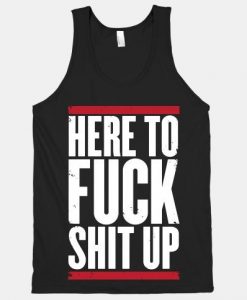 Here To Fuck Shit Up Tanktop AL10M1