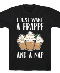 I Just Want A Frappe And A Nap T-Shirt AL21M1