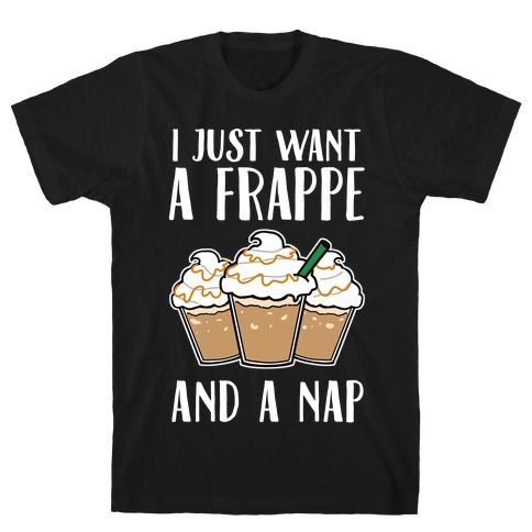 I Just Want A Frappe And A Nap T-Shirt AL21M1