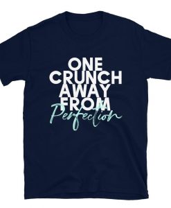 One Crunch Away T-Shirt AL10M1