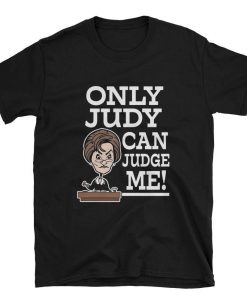 Only Judy can Judge Me T-Shirt AL17M1