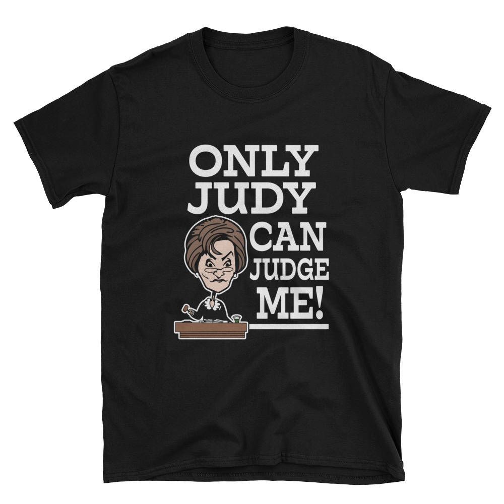 Only Judy can Judge Me T-Shirt AL17M1