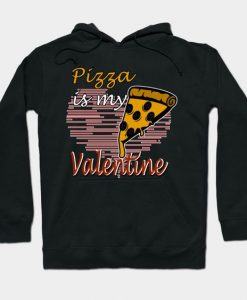 Pizza is My Valentine Hoodie SR11M1
