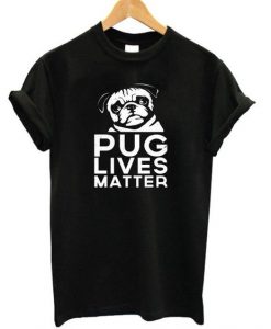 Pug Lives Matter T-Shirt EL19M1