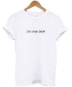 Die For Dior t-shirt