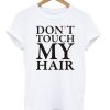 Don't Touch My Hair T-shirt