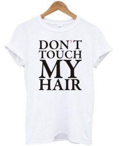 Don't Touch My Hair T-shirt