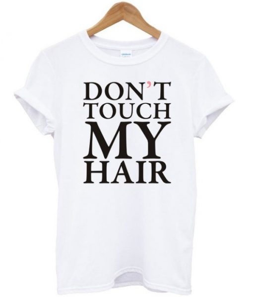 Don't Touch My Hair T-shirt