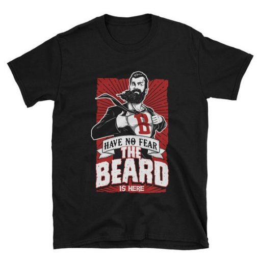 Have No Fear The Beard Is Here T-shirt