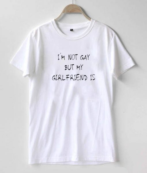 I'm No Gay But My Girlfriend is Printed Graphic T-Shirt