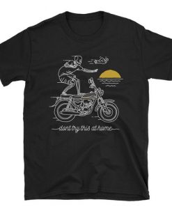 Don't Try This At Home Motorcycle T-shirt