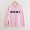 No Way In Hell Sweatshirt