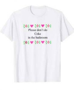 Please don't do coke in the bathroom t-shirt