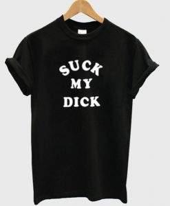 Suck My Dick T-shirt