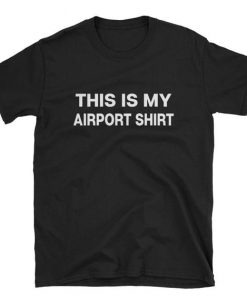 This is my airport shirt