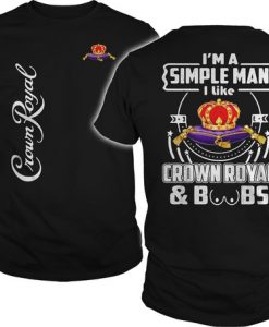 I'm a simple man I like Crown Royal and Boobs T-shirt