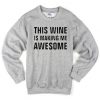 This Wine is Making Me Awesome Sweatshirt