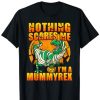 Nothing Scares Me I'm a Mummyrex T-Shirt