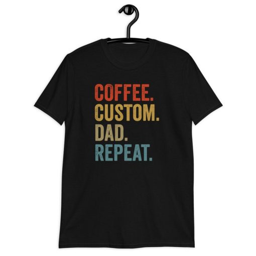 Coffee Custom Dad Repeat T-shirt