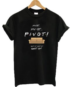 Friends Pivot Shut Up T-shirt