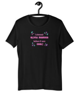 I Stanned Olivia Rodrigo Before It Was Cool T-Shirt