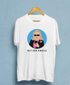 But Her Emails Hillary Clinton T-shirt