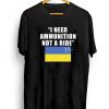 I Need Ammunition Not A Ride Ukraine T-shirt