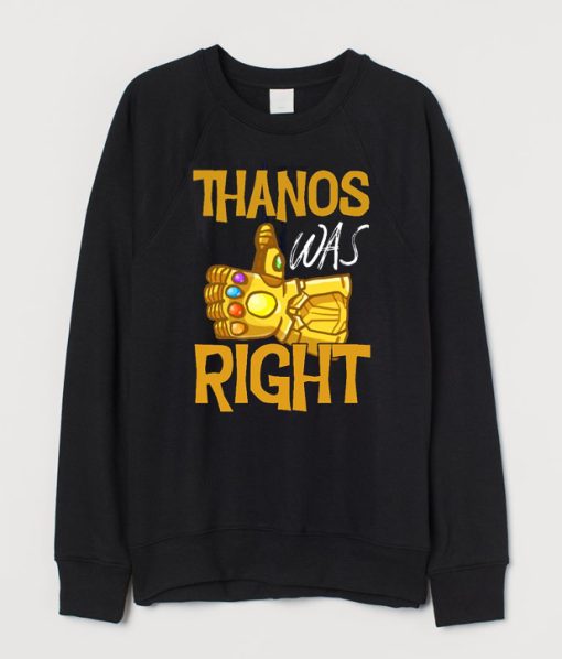 Thanos Was Right Sweatshirt