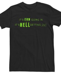 It's Fun Going In It's Hell Getting Out T-Shirt