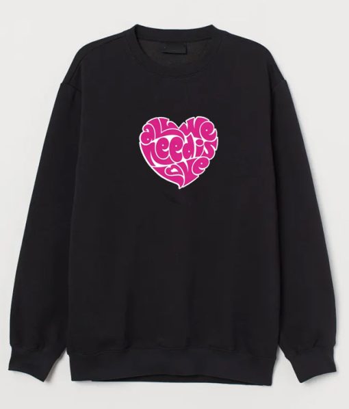 All We Need Is Love Sweatshirt