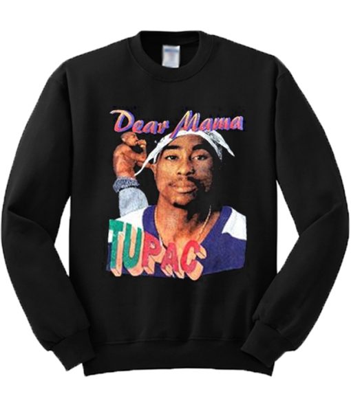 Dear Mama Tupac Sweatshirt