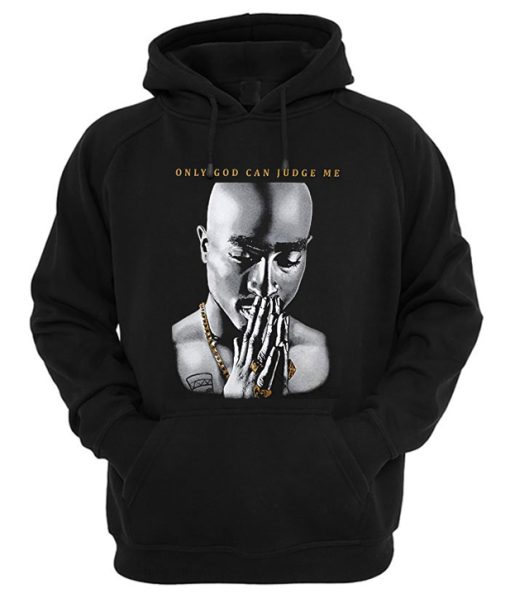 Only God Can Judge Me Tupac Hoodie