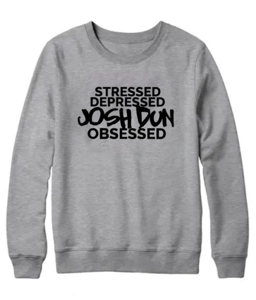 Stressed Depressed Josh Dun Obsessed Sweatshirt