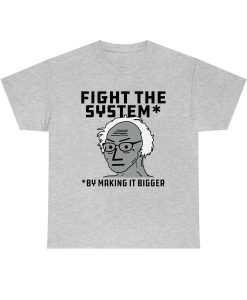 Fight The System By Making It Bigger T Shirt TPKJ3