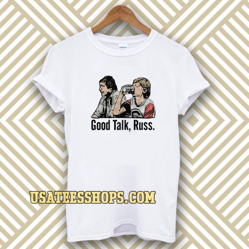 Good Talk Russ White T-Shirt UNISEX TPKJ3