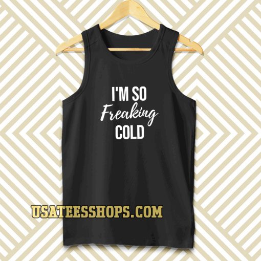 I'm So Freaking Cold Tanktop TPKJ3