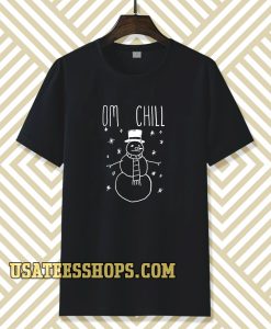 Omg Chill Our t-shirts