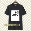 be you t-shirt TPKJ3