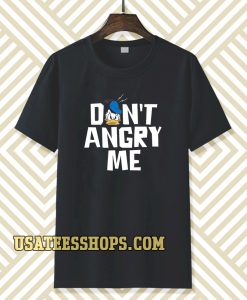 don't angry me t-shirt TPKJ3