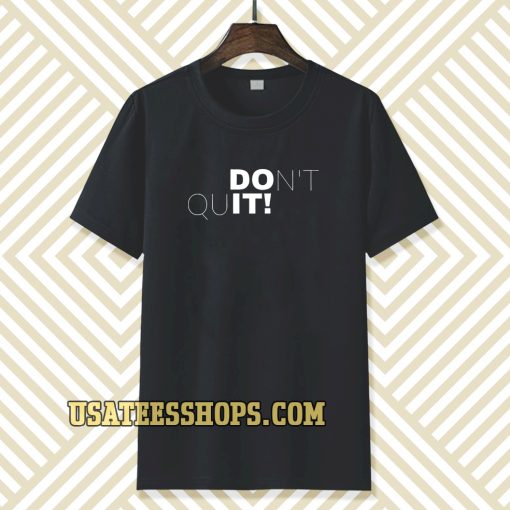 don't quit t-shirt TPKJ3