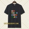 go your own way t-shirt TPKJ3