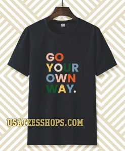 go your own way t-shirt TPKJ3