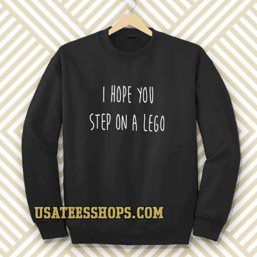 i hope you step on a lego Sweatshirt TPKJ3