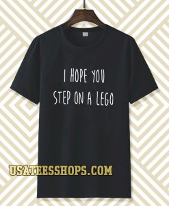 i hope you step on a lego T-shirt TPKJ3