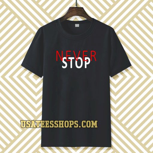 never stop t-shirt TPKJ3