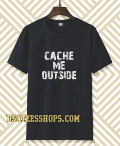 Cache Me Outside t-shirt TPKJ3