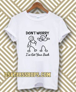 Don't Worry I've Got Your Back T-SHIRT TPKJ3