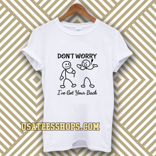 Don't Worry I've Got Your Back T-SHIRT TPKJ3