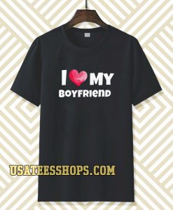 I love my boyfriend t-shirt TPKJ3